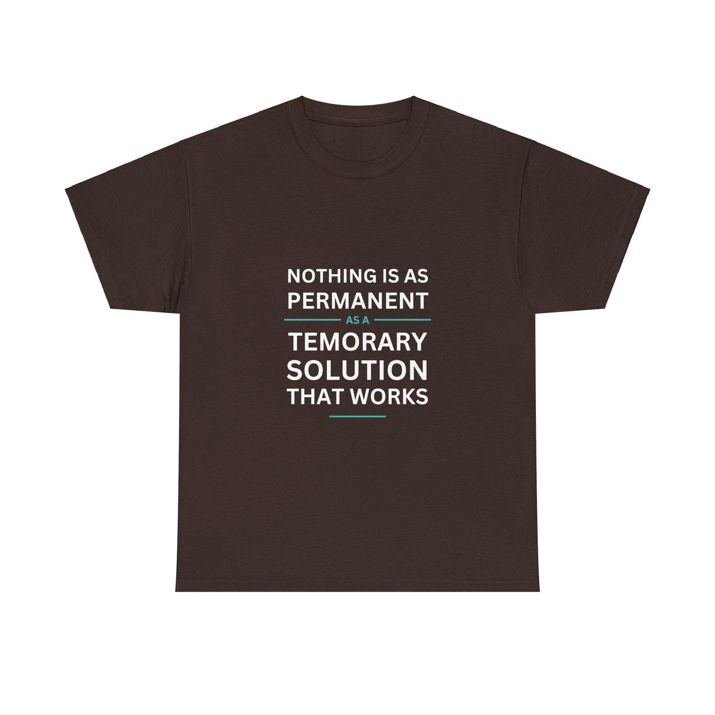 Nothing is as Permanent as Temporary Solution That Works - T-shirt