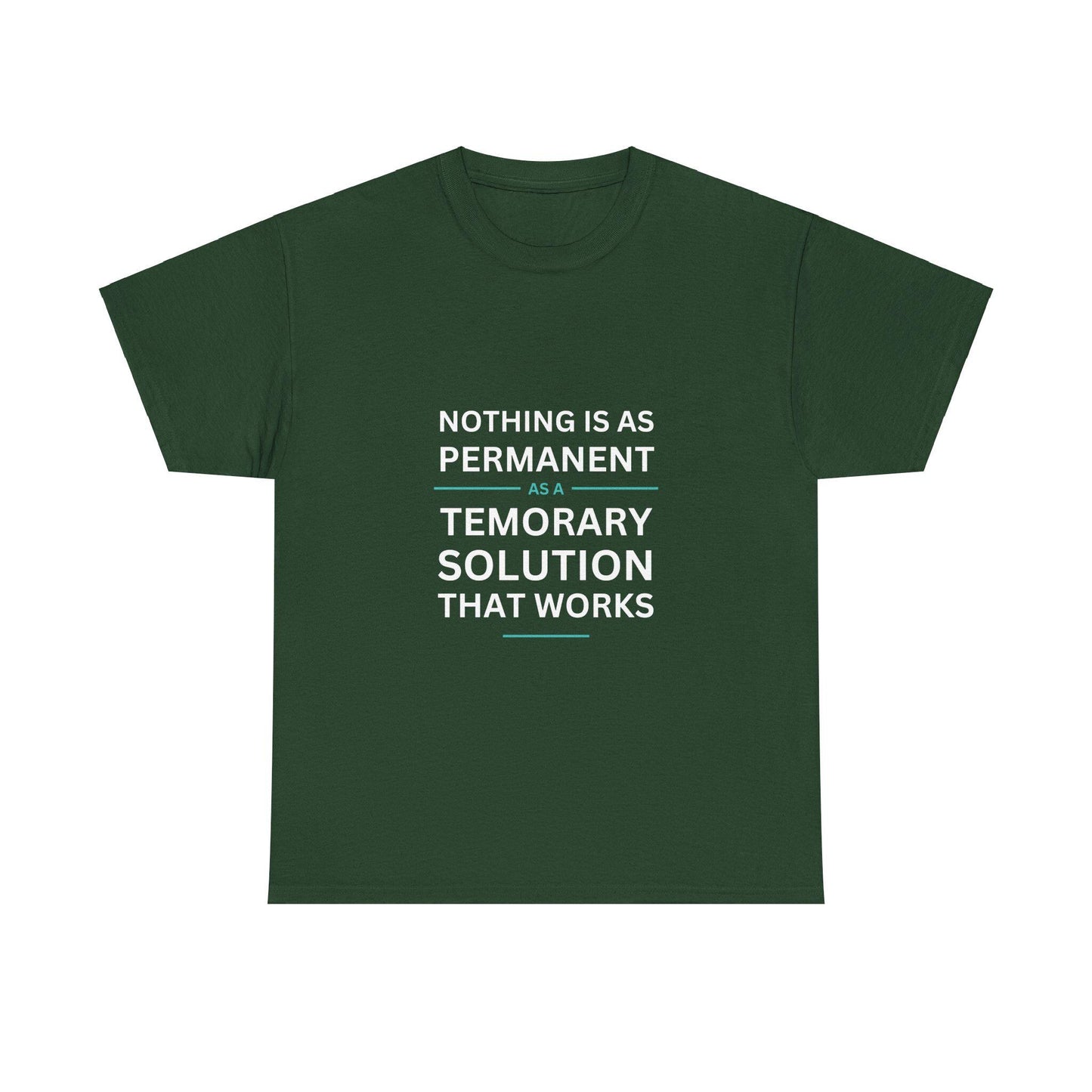 Nothing is as Permanent as Temporary Solution That Works - T-shirt