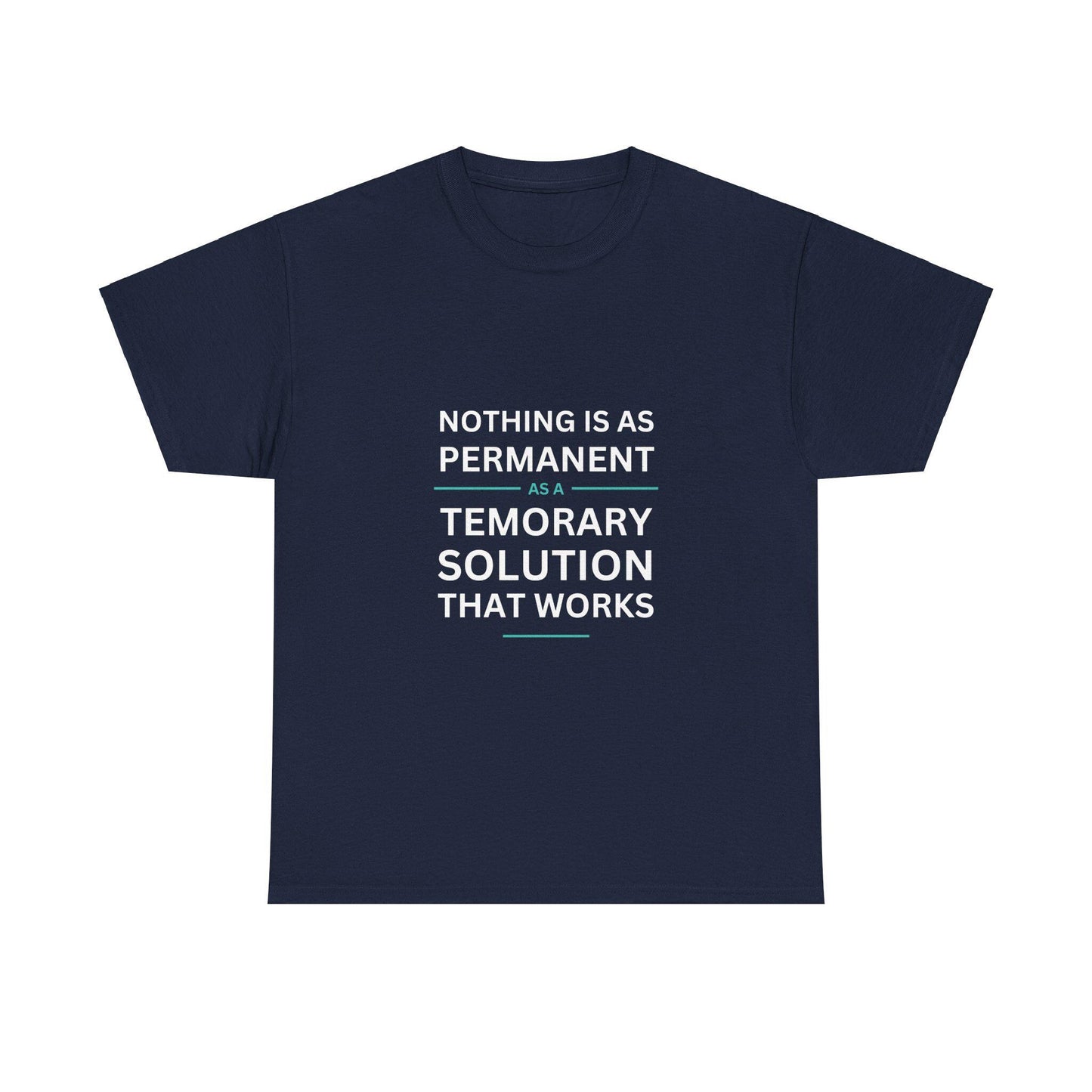 Nothing is as Permanent as Temporary Solution That Works - T-shirt