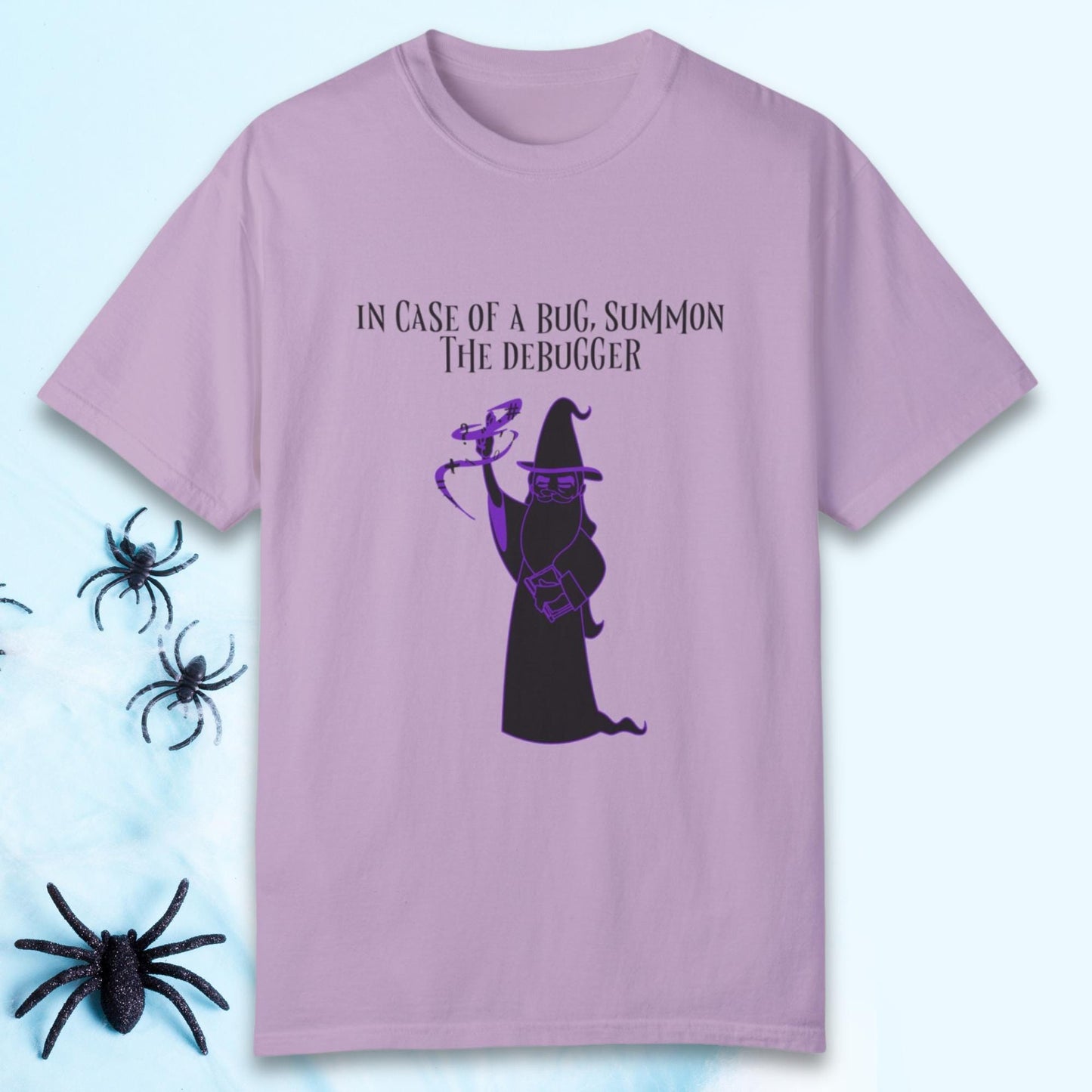 In Case of a Bug, Summon the Debugger - Unisex Garment-Dyed T-shirt