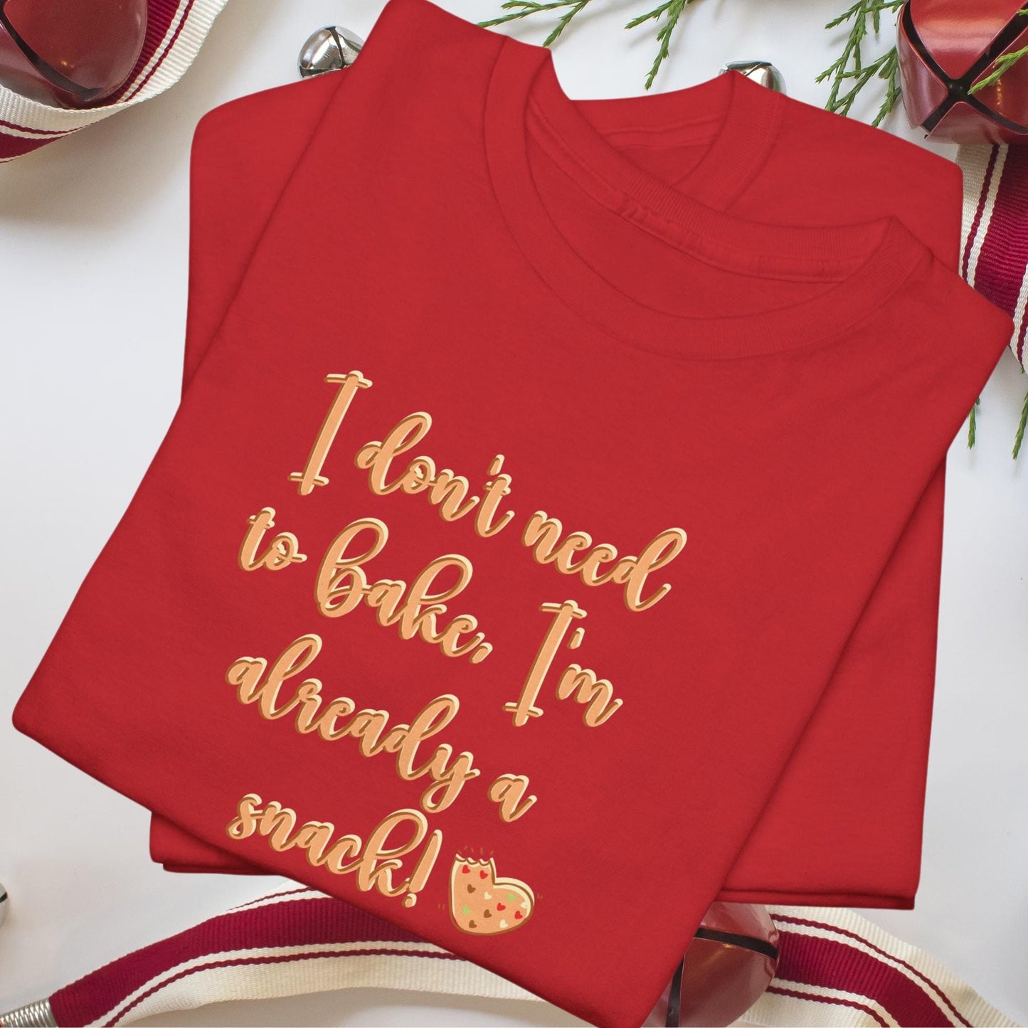 I Dont Need to Bake, Im Already a Snack! | Perfect Christmas Shirt for Women