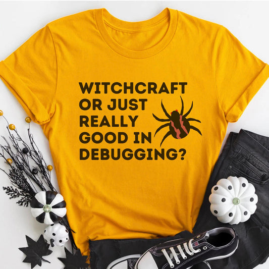 Witchcraft or Just Really Good Debugging? - Funny Halloween Coding T-Shirt