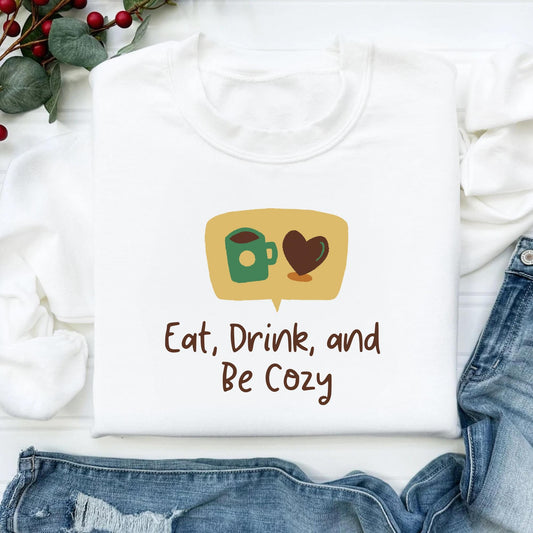 Eat, Drink, and Be Cozy: The Ultimate Fall Sweatshirt for Comfort & Style