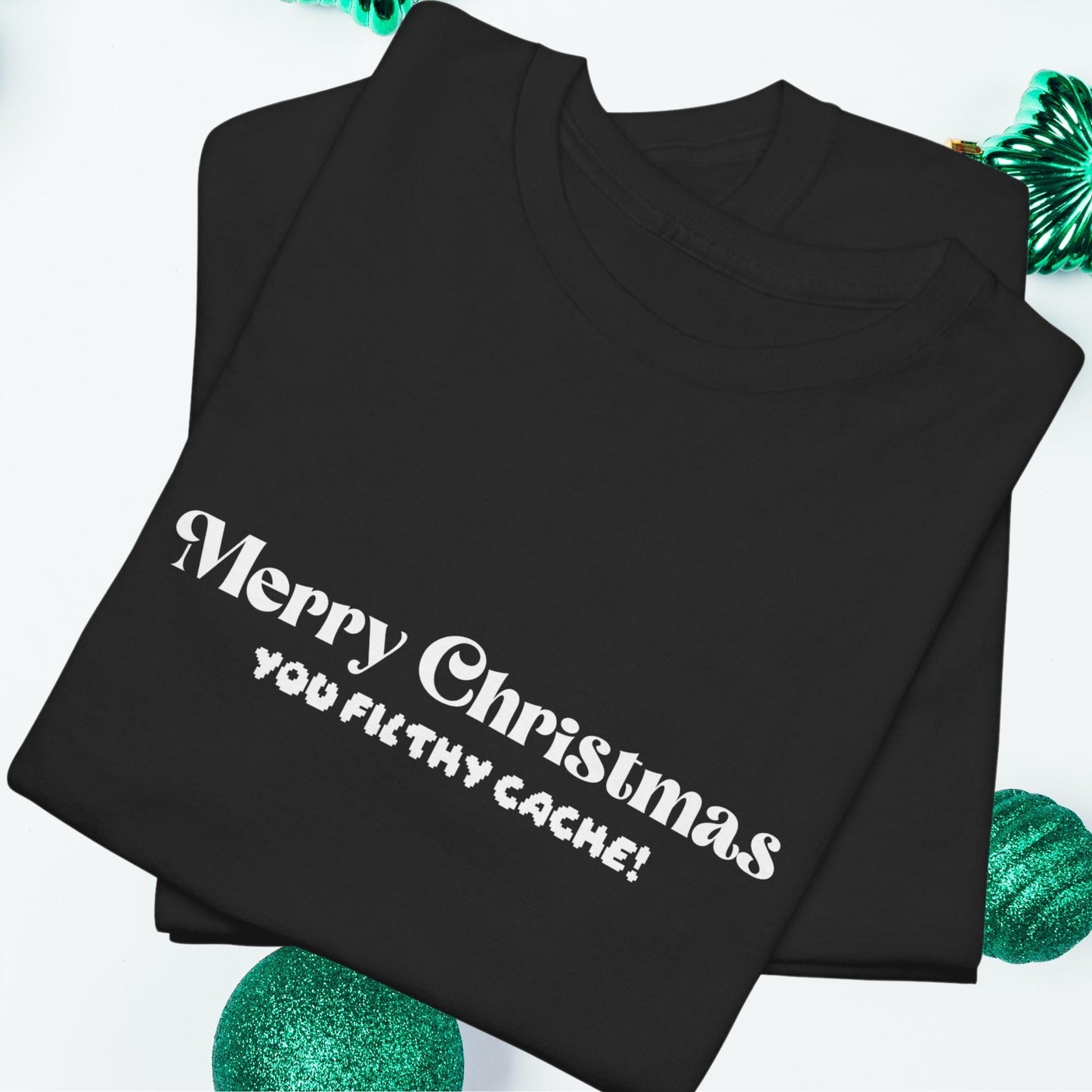 Merry Christmas, You Filthy Cache! - The Ultimate Holiday Humor Shirt