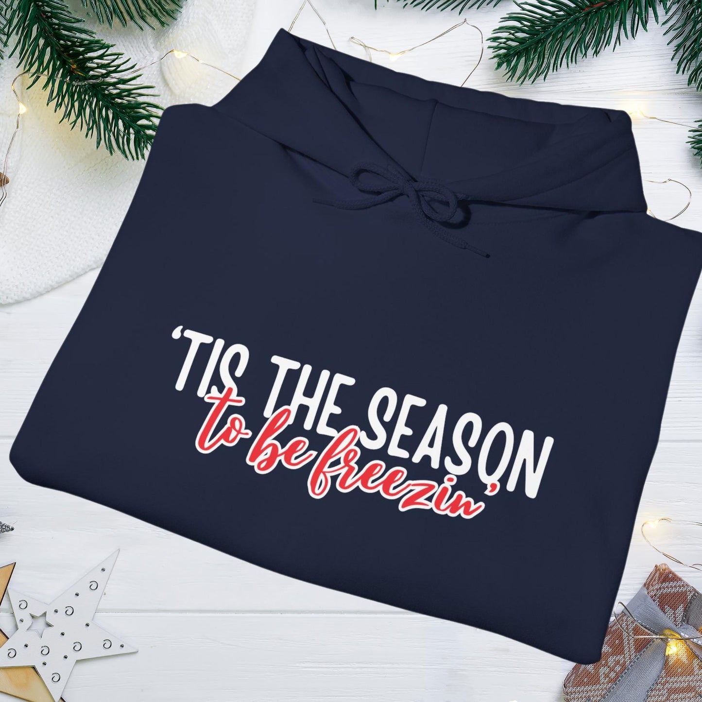 Tis the Season to Be Freezin' Comfy Christmas Hoodie