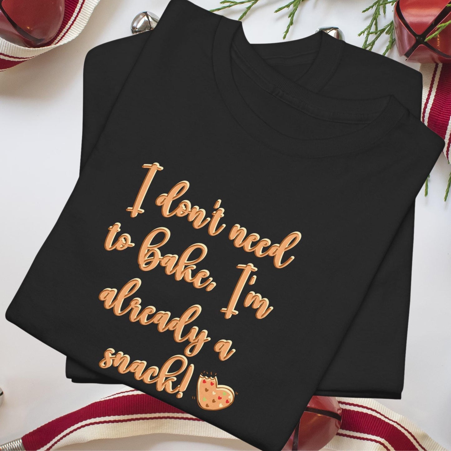 I Dont Need to Bake, Im Already a Snack! | Perfect Christmas Shirt for Women