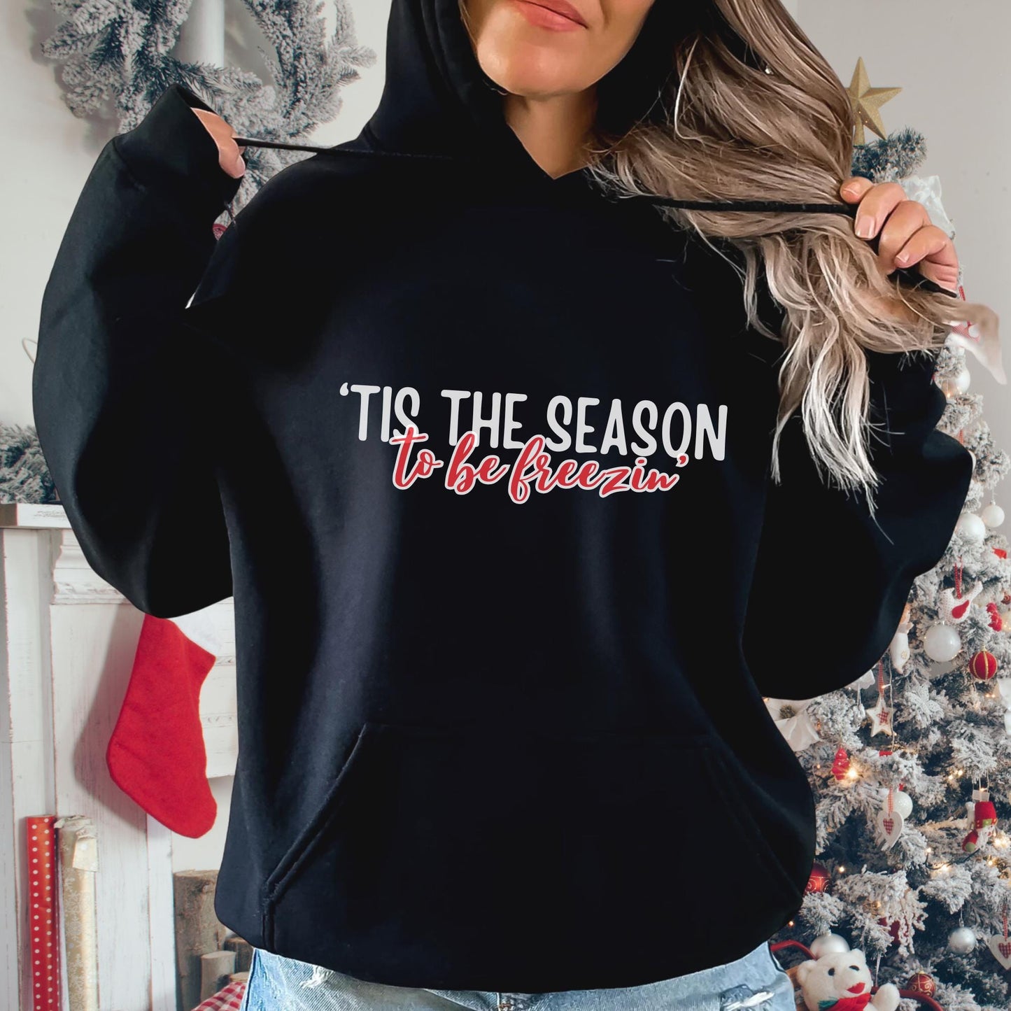 Tis the Season to Be Freezin' Comfy Christmas Hoodie